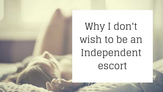 I don't wish to be an Independent Escort!